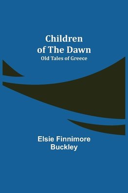 Children of the Dawn; Old Tales of Greece