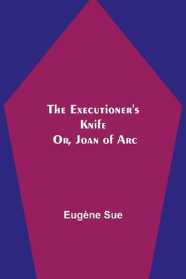 The Executioner's Knife; Or, Joan of Arc