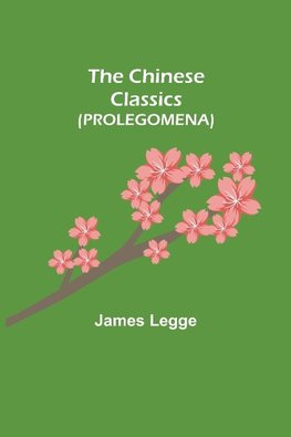 The Chinese Classics (PROLEGOMENA)