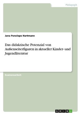 Das didaktische Potenzial von Außenseiterfiguren in aktueller Kinder- und Jugendliteratur