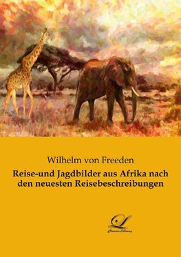 Reise-und Jagdbilder aus Afrika nach den neuesten Reisebeschreibungen