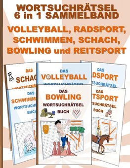 WORTSUCHRÄTSEL 6 in 1 SAMMELBAND VOLLEYBALL, RADSPORT, SCHWIMMEN, SCHACH, BOWLING und REITSPORT