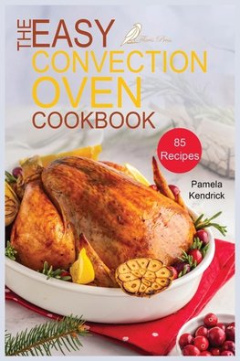 The Easy Convection Oven Cookbook