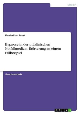 Hypnose in der präklinischen Notfallmedizin. Erörterung an einem Fallbeispiel