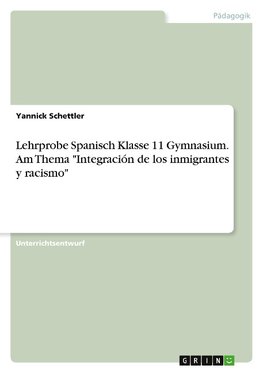 Lehrprobe Spanisch Klasse 11 Gymnasium. Am Thema "Integración de los inmigrantes y racismo"