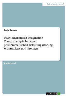 Psychodynamisch imaginative Traumatherapie bei einer posttraumatischen Belastungsstörung. Wirksamkeit und Grenzen