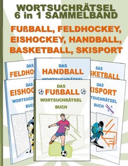 WORTSUCHRÄTSEL 6 in 1 SAMMELBAND FUßBALL, FELDHOCKEY, EISHOCKEY, HANDBALL, BASKETBALL, SKISPORT