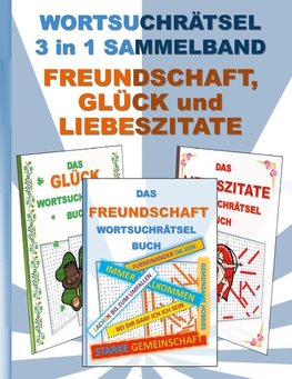 WORTSUCHRÄTSEL 3 in 1 SAMMELBAND FREUNDSCHAFT, GLÜCK und LIEBESZITATE