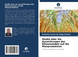 Studie über die Auswirkungen des Klimawandels auf die Maisproduktion