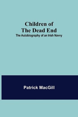 Children of the Dead End; The Autobiography of an Irish Navvy