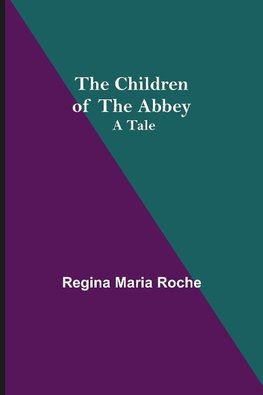 The Children of the Abbey; A Tale