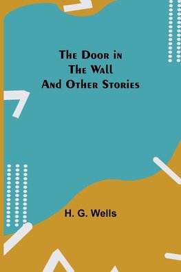 The Door in the Wall And Other Stories