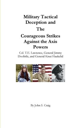 Military Tactical Deception and The Courageous Strikes Against the Axis Powers