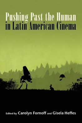 Pushing Past the Human in Latin American Cinema