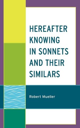 Hereafter Knowing in Sonnets and Their Similars