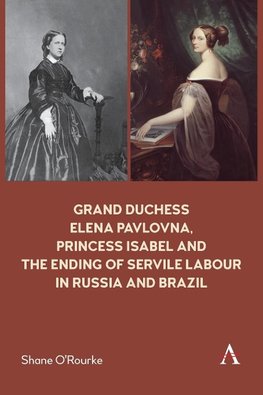 Grand Duchess Elena Pavlovna, Princess Isabel and the Ending of Servile Labour in Russia and Brazil