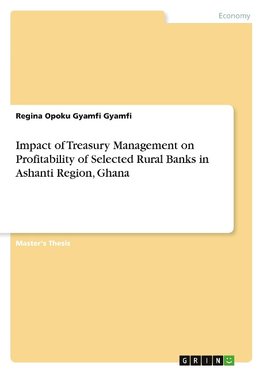 Impact of Treasury Management on Profitability of Selected Rural Banks in Ashanti Region, Ghana