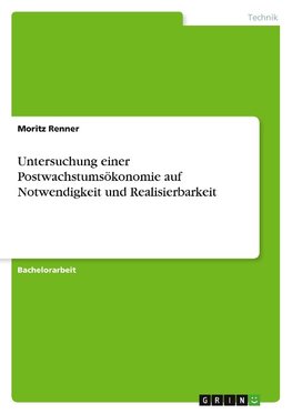 Untersuchung einer Postwachstumsökonomie auf Notwendigkeit und Realisierbarkeit