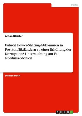 Führen Power-Sharing-Abkommen in Postkonfliktländern zu einer Erhöhung der Korruption? Untersuchung am Fall Nordmazedonien