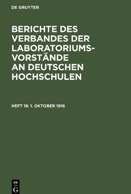 Berichte des Verbandes der Laboratoriums-Vorstände an deutschen Hochschulen, Heft 18, 1. Oktober 1916