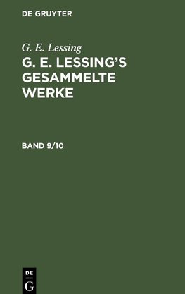 G. E. Lessing's gesammelte Werke, Band 9/10, G. E. Lessing's gesammelte Werke Band 9/10