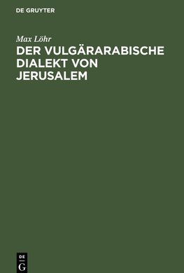 Der vulgärarabische Dialekt von Jerusalem