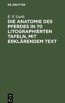 Die Anatomie des Pferdes in 70 litographierten Tafeln, mit erklärendem Text