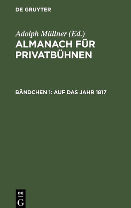 Almanach für Privatbühnen, Bändchen 1, Auf das Jahr 1817