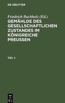 Gemählde des gesellschaftlichen Zustandes im Königreiche Preussen, Teil 1, Gemählde des gesellschaftlichen Zustandes im Königreiche Preussen Teil 1