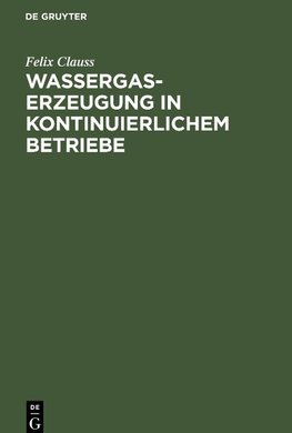 Wassergas-Erzeugung in kontinuierlichem Betriebe