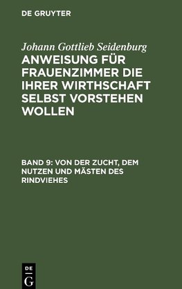 Anweisung für Frauenzimmer die ihrer Wirthschaft selbst vorstehen wollen, Band 9, Von der Zucht, dem Nutzen und Mästen des Rindviehes