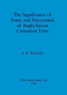 The Significance of Form and Decoration of Anglo-Saxon Cremation Urns