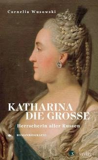 Katharina die Große. Herrscherin aller Russen.