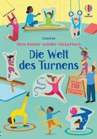 Mein Immer-wieder-Stickerbuch: Die Welt des Turnens