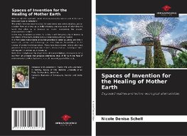Spaces of Invention for the Healing of Mother Earth