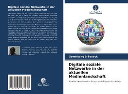 Digitale soziale Netzwerke in der aktuellen Medienlandschaft