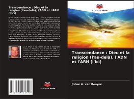 Transcendance : Dieu et la religion (l'au-delà), l'ADN et l'ARN (l'ici)