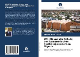 UNHCR und der Schutz von kamerunischen Flüchtlingskindern in Nigeria