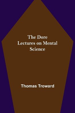 The Dore Lectures on Mental Science