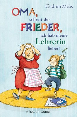 »Oma«, schreit der Frieder, »ich hab meine Lehrerin lieber!«