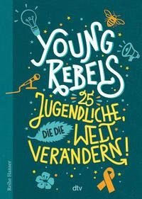 Young Rebels, 25 Jugendliche, die die Welt verändern