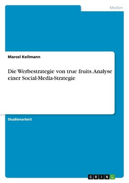 Die Werbestrategie von true fruits. Analyse einer Social-Media-Strategie