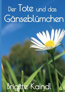 Der Tote und das Gänseblümchen