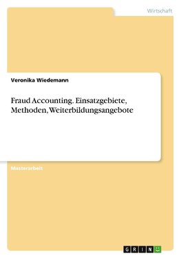 Fraud Accounting. Einsatzgebiete, Methoden, Weiterbildungsangebote