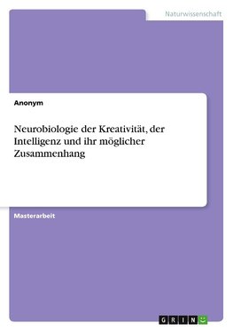 Neurobiologie der Kreativität, der Intelligenz und ihr möglicher Zusammenhang