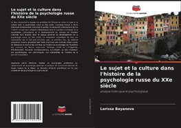 Le sujet et la culture dans l'histoire de la psychologie russe du XXe siècle