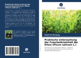 Praktische Untersuchung der Fusarienkrankheit der Erbse (Pisum sativum L.)