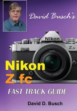 David Busch's Nikon Z fc FAST TRACK GUIDE