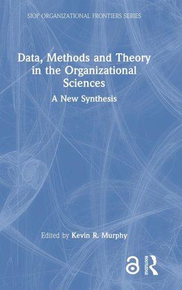 Data, Methods and Theory in the Organizational Sciences