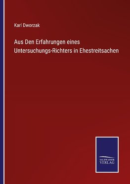 Aus Den Erfahrungen eines Untersuchungs-Richters in Ehestreitsachen